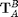 ${\mathbf T}_{A}^{B}$